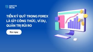 Tiền ký quỹ trong Forex là gì,công thức,ví dụ