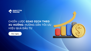 Chiến lược giao dịch theo xu hướng: Hướng dẫn tối ưu hiệu quả đầu tư