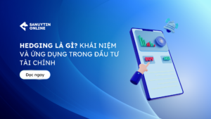 Hedging là gì? Khái niệm và ứng dụng trong đầu tư tài chính