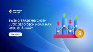 Swing Trading: Chiến lược giao dịch ngắn hạn hiệu quả nhất