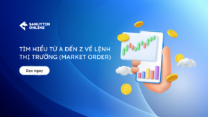 Tìm hiểu từ A đến Z về lệnh thị trường (market order)