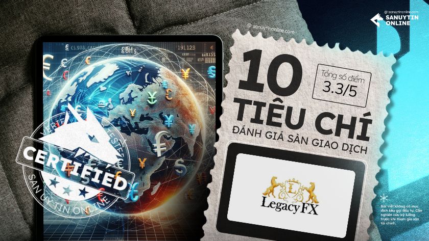 Đánh giá sàn LegacyFx dựa trên 10 tiêu chí