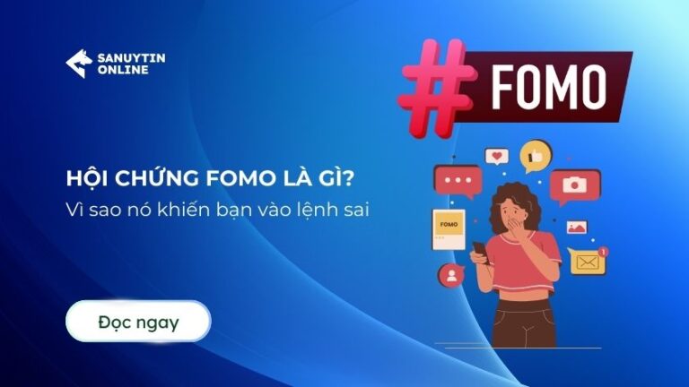 Hội chứng FOMO là gì? Vì sao nó khiến bạn vào lệnh sai và cách để không bị cuốn theo đám đông