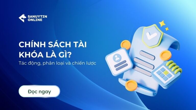 Chính sách tài khóa là gì? Công cụ ổn định vĩ mô và kích thích tăng trưởng trader cần hiểu