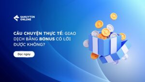 Giao dịch bằng bonus có lời được không?