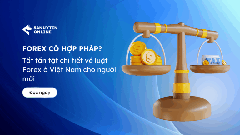 Forex có hợp pháp? Tất tần tật chi tiết về luật Forex ở Việt Nam cho người mới