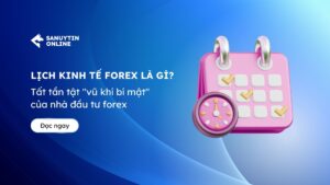 Lịch kinh tế forex là gì? Tất tần tật "vũ khí bí mật" của nhà đầu tư forex