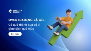 Overtrading là gì? Cố quá thành quá cố vì giao dịch quá mức