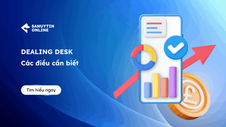 Sàn Dealing Desk là gì? 4 yếu tố chi tiết về sàn ôm lệnh và sàn STP