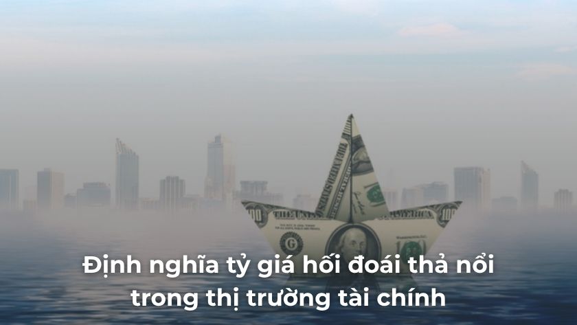 Tỷ giá hối đoái thả nổi cơ chế xác định tỷ giá theo cung cầu và yếu tố vĩ mô tỷ giá hối đoái thả nổi, nơi tỷ giá giữa các đồng tiền thay đổi theo cung cầu trên thị trường ngoại hối