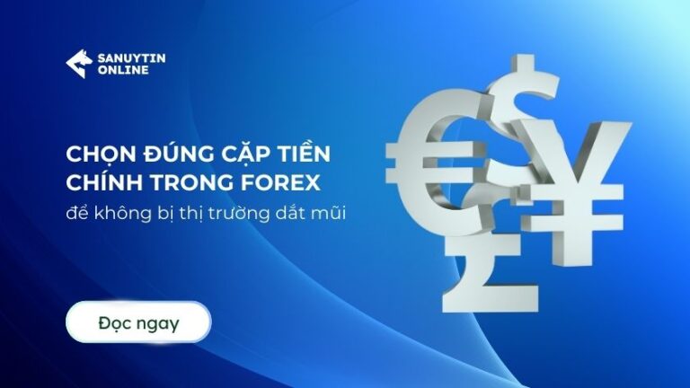 Chọn đúng cặp tiền chính trong Forex để không bị thị trường dắt mũi