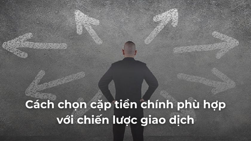 Không phải cặp tiền Forex nào cũng phù hợp với bạn. Học cách chọn cặp tiền chính theo chiến lược cá nhân để tối ưu hóa hiệu quả giao dịch. Hướng dẫn chọn cặp tiền chính Forex phù hợp với chiến lược giao dịch cá nhân của trader