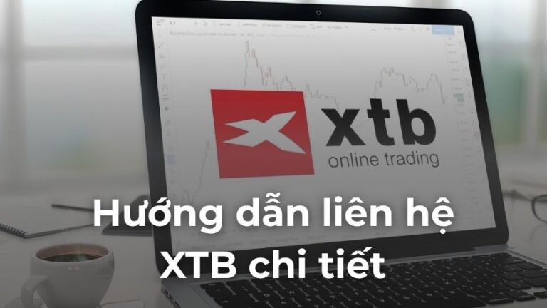 Hướng dẫn liên hệ XTB chi tiết khi bạn gặp vấn đề cấp bách cần giải quyết