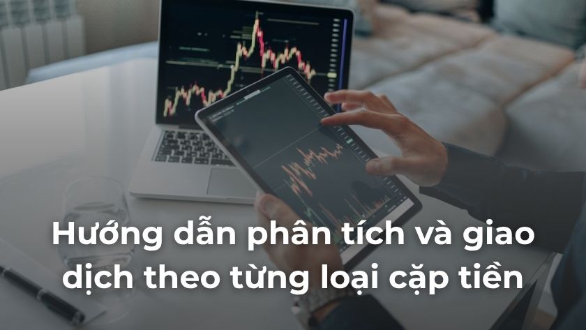 Hướng dẫn phân tích và giao dịch theo từng loại cặp tiền Forex dựa trên hành vi thị trường, độ biến động và mức độ phản ứng với tin tức, giúp nhà đầu tư tối ưu chiến lược và quản lý rủi ro hiệu quả hơn. Hướng dẫn phân tích và giao dịch theo từng loại cặp tiền Forex dựa trên độ biến động và hành vi thị trường
