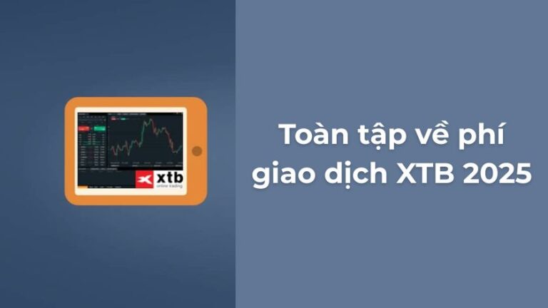 Toàn tập về phí giao dịch XTB 2025 để trader quản lý giao dịch hiệu quả
