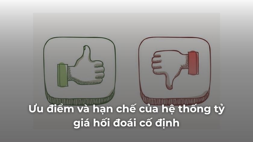Ưu điểm và hạn chế của hệ thống tỷ giá hối đoái cố định ổn định vĩ mô nhưng hạn chế tự chủ chính sách ưu điểm và hạn chế của hệ thống tỷ giá hối đoái cố định trong ổn định kinh tế và quản lý chính sách tiền tệ