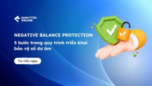 5 bước trong quy trình triển khai Negative Balance Protection