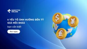 6 Yeu to anh huong den ty gia hoi doai ban can biet
