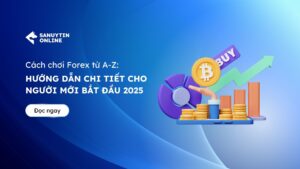 Cach choi Forex tu A Z Huong dan chi tiet cho nguoi moi bat dau 2025