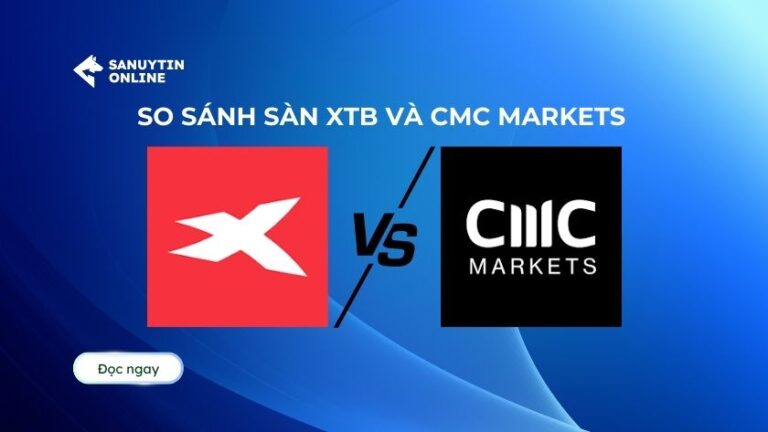 So sánh sàn XTB và CMC Markets chi tiết và chuyên sâu 2025